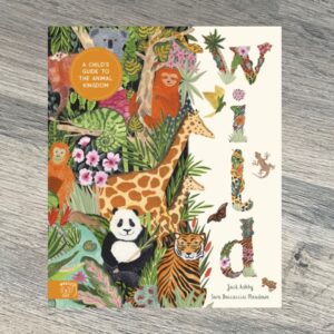 Wild : A Child's Guide to the Animal Kingdom by Jack Ashby