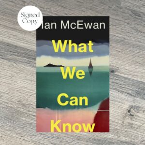 What We Can Know by Ian McEwan SIGNED COPY