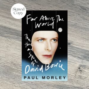 Far Above The World : The Time and Space of David Bowie by Paul Morley SIGNED COPY