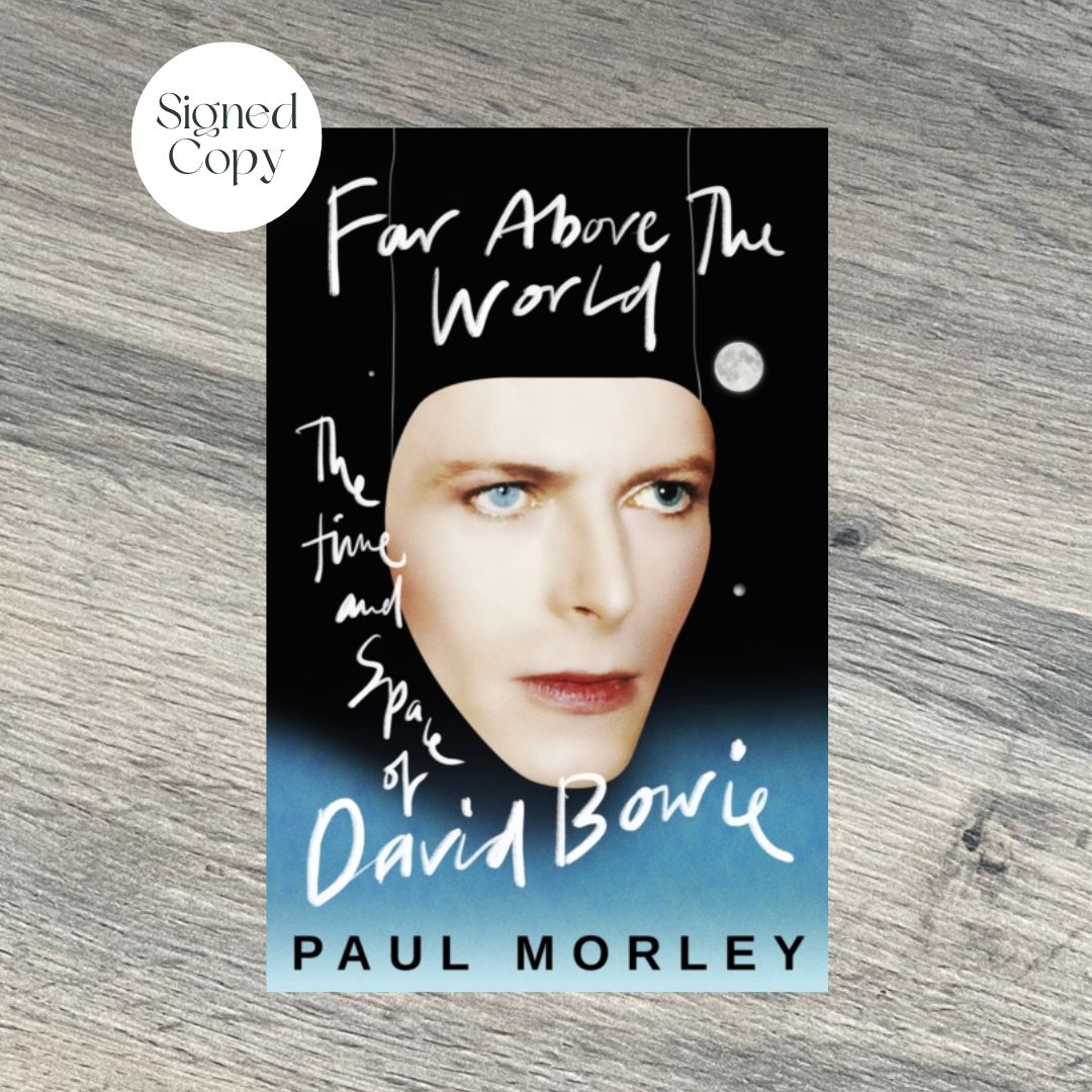 Far Above The World : The Time and Space of David Bowie by Paul Morley SIGNED COPY