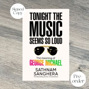 TONIGHT THE MUSIC SEEMS SO LOUD: The meaning of GEORGE MICHAEL by Sathnam Sanghera SIGNED COPY