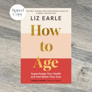 How to Age by Liz Earle SIGNED COPY