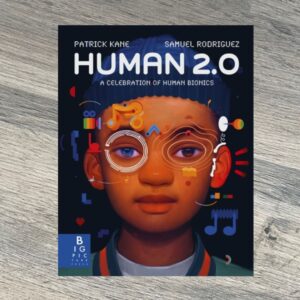 Human 2.0 : A Celebration of Human Bionics by Patrick Kane