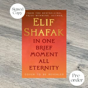 In One Brief Moment All Eternity by Elif Shafak SIGNED INDIES EXCLUSIVE EDITION
