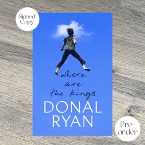 Where are the Kings by Donal Ryan SIGNED COPY