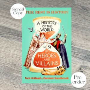 A HISTORY OF THE WORLD IN 51 HEROES AND VILLAINS by Tom Holland & Dominic Sandbrook SIGNED COPY