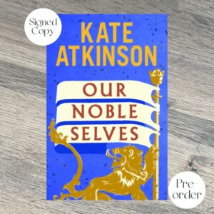OUR NOBLE SELVES by Kate Atkinson SPECIAL SIGNED EDITION
